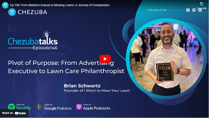ChezubaTalks – Podcast: From Madison Avenue to Mowing Lawns