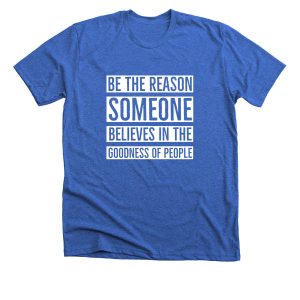 Comfort Colors: Be The Reason Someone Believes in The Goodness of People Unisex T-Shirt